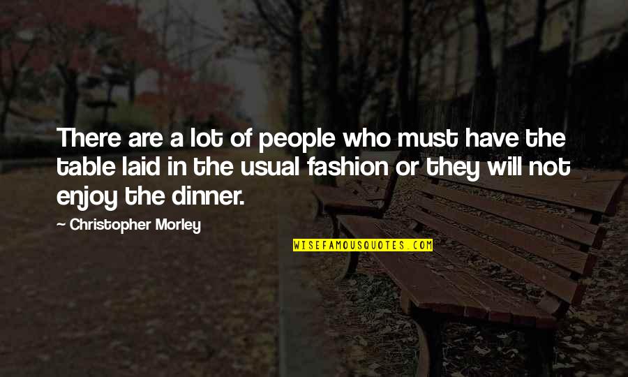 Dinner Table Quotes By Christopher Morley: There are a lot of people who must