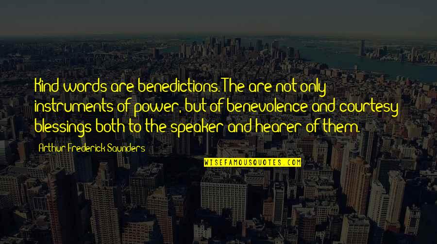 Dinner Times On Holland Quotes By Arthur Frederick Saunders: Kind words are benedictions. The are not only Dinner Times On Holland Quotes By Arthur Frederick Saunders: Kind words are benedictions. The are not only