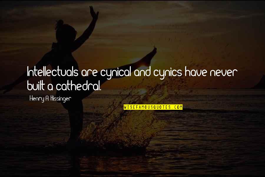 Dinner Times On Holland Quotes By Henry A. Kissinger: Intellectuals are cynical and cynics have never built Dinner Times On Holland Quotes By Henry A. Kissinger: Intellectuals are cynical and cynics have never built