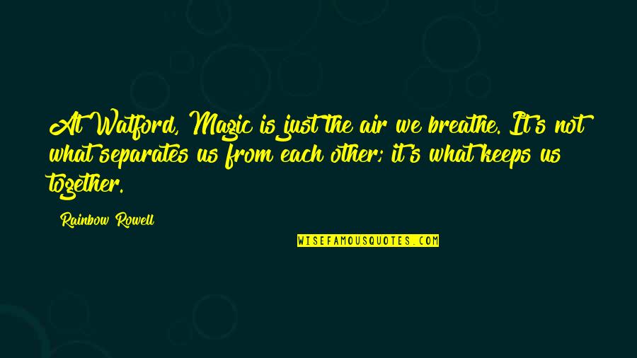 Dinner Times On Holland Quotes By Rainbow Rowell: At Watford, Magic is just the air we Dinner Times On Holland Quotes By Rainbow Rowell: At Watford, Magic is just the air we