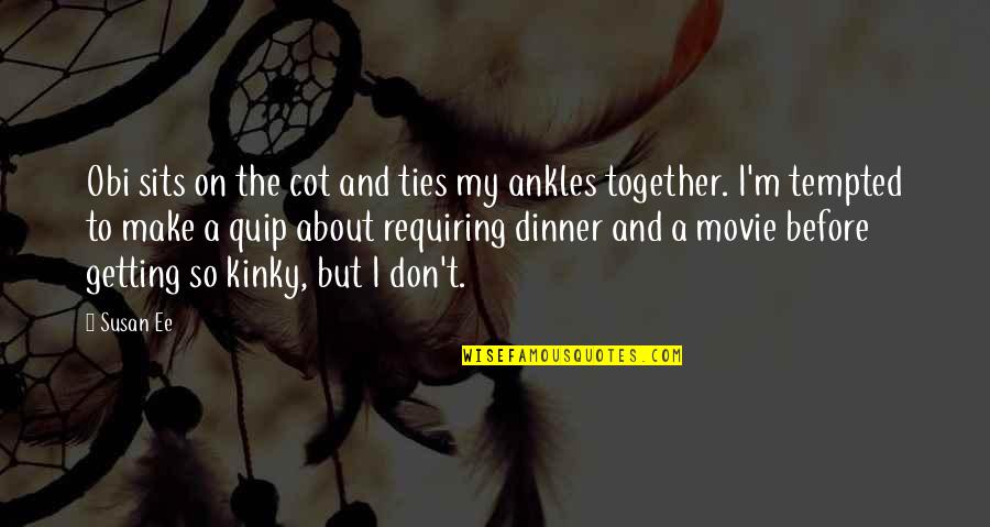 Dinner Together Quotes By Susan Ee: Obi sits on the cot and ties my
