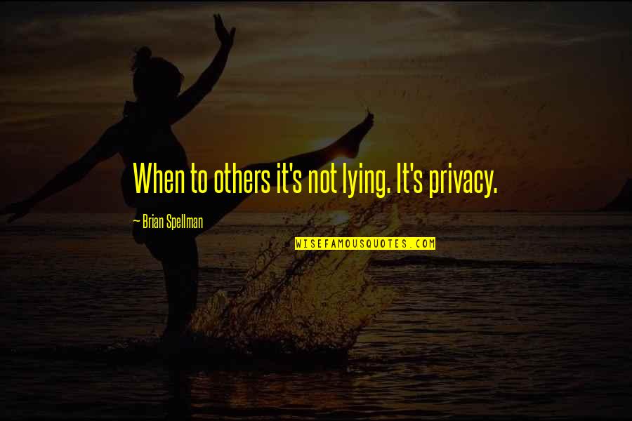 Dinner With Office Mates Quotes By Brian Spellman: When to others it's not lying. It's privacy. Dinner With Office Mates Quotes By Brian Spellman: When to others it's not lying. It's privacy.