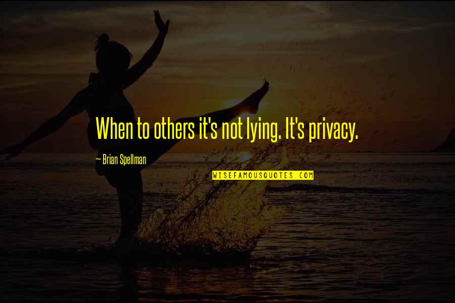 Dinner With Office Mates Quotes By Brian Spellman: When to others it's not lying. It's privacy.