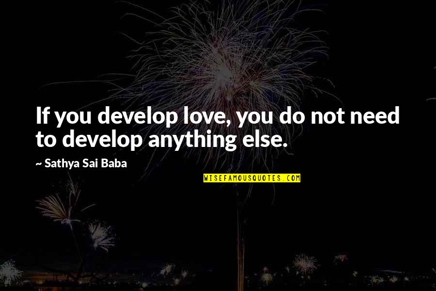Dinnerless Quotes By Sathya Sai Baba: If you develop love, you do not need
