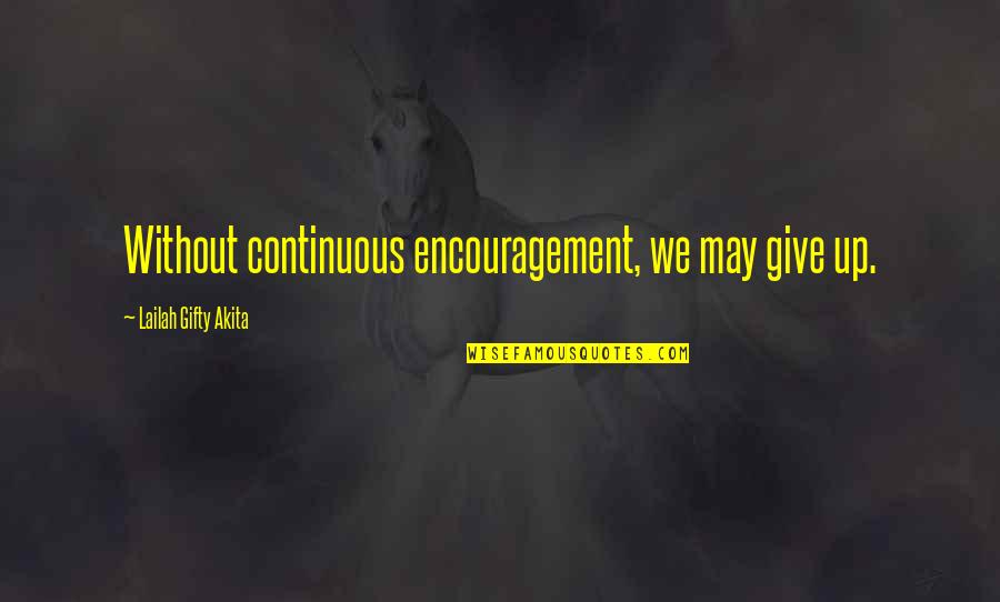 Dinnertime Quotes By Lailah Gifty Akita: Without continuous encouragement, we may give up.