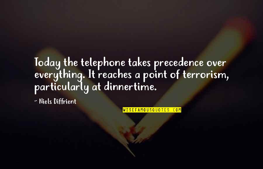 Dinnertime Quotes By Niels Diffrient: Today the telephone takes precedence over everything. It