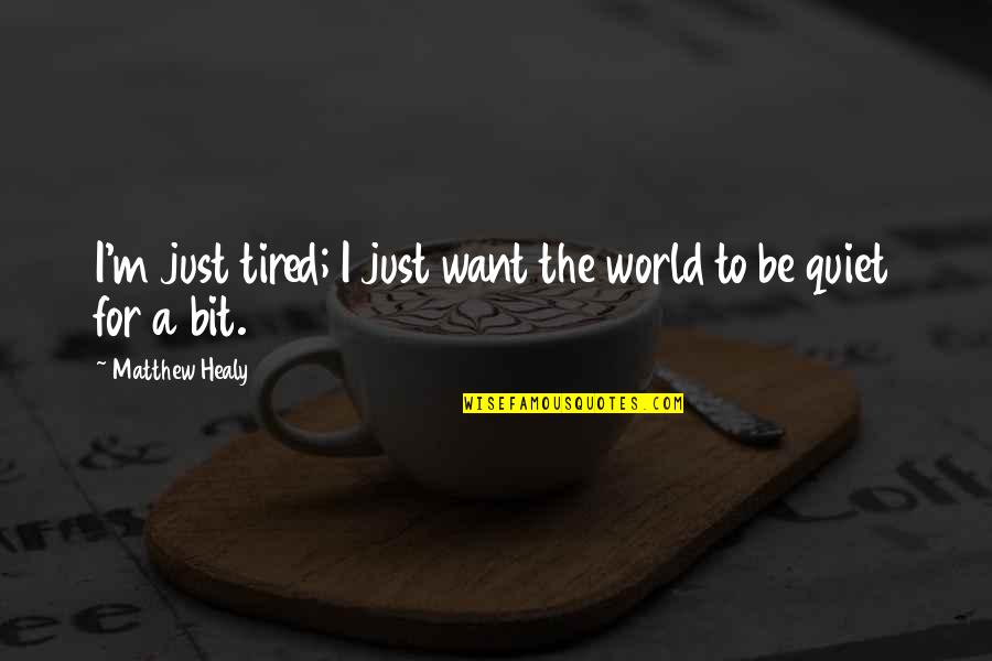 Dinnerware Outlet Quotes By Matthew Healy: I'm just tired; I just want the world