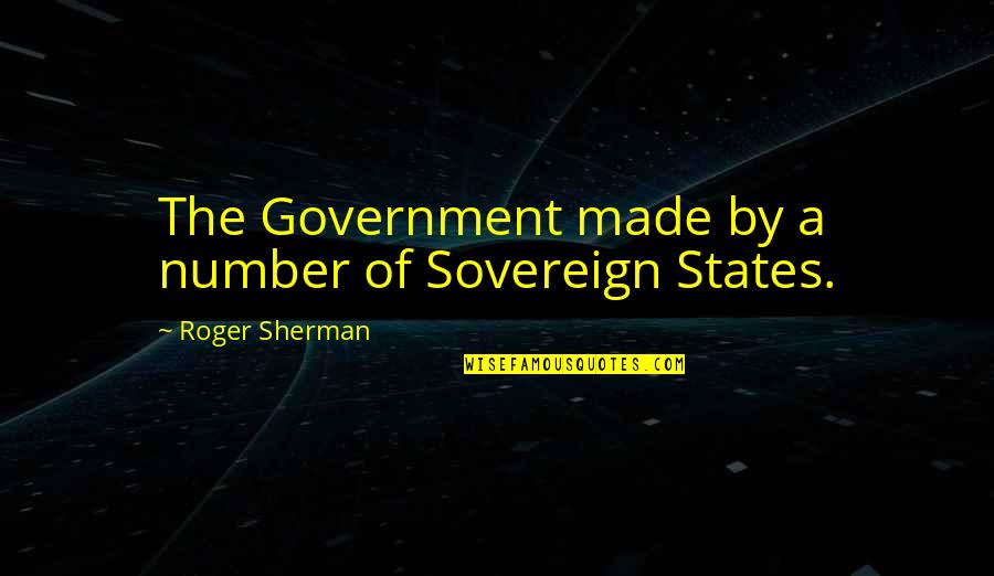 Dinnick Plastic Surgery Quotes By Roger Sherman: The Government made by a number of Sovereign