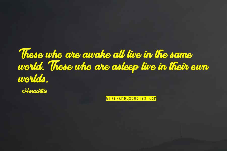 Dinnie Quotes By Heraclitus: Those who are awake all live in the