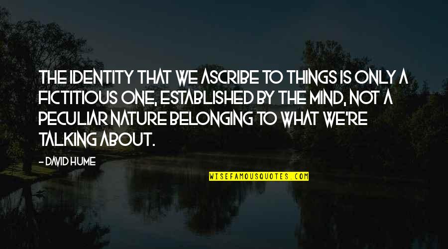 Dinning Quotes By David Hume: The identity that we ascribe to things is