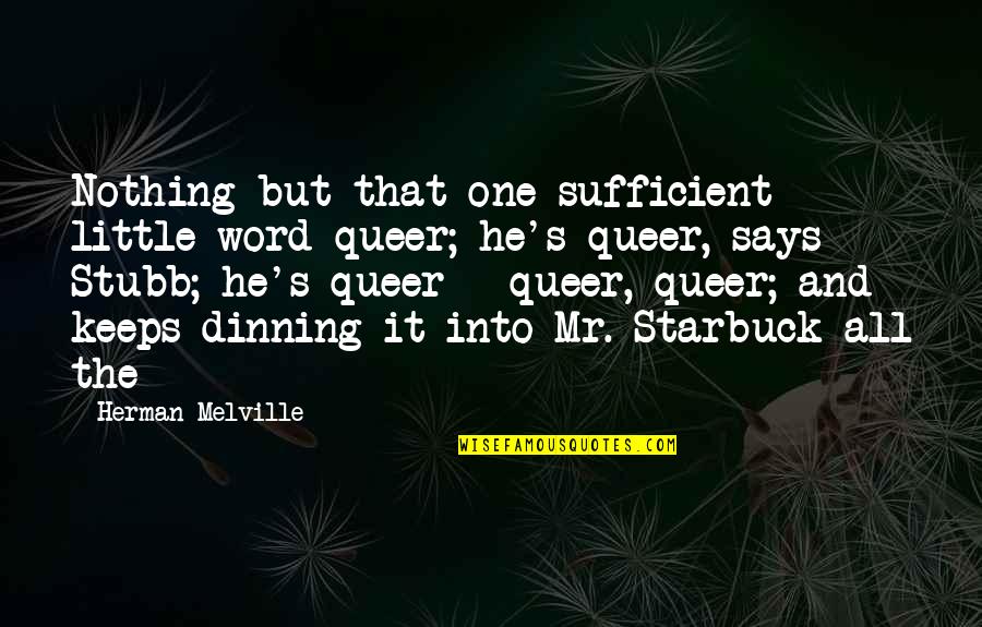 Dinning Quotes By Herman Melville: Nothing but that one sufficient little word queer;