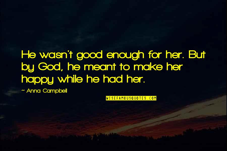 Dinnocence Quotes By Anna Campbell: He wasn't good enough for her. But by