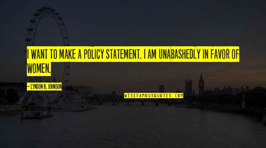 Dinnocence Quotes By Lyndon B. Johnson: I want to make a policy statement. I Dinnocence Quotes By Lyndon B. Johnson: I want to make a policy statement. I