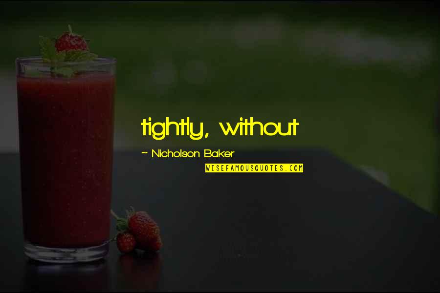 Dinnocence Quotes By Nicholson Baker: tightly, without Dinnocence Quotes By Nicholson Baker: tightly, without