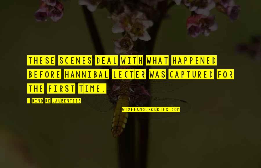 Dino De Laurentiis Quotes By Dino De Laurentiis: These scenes deal with what happened before Hannibal