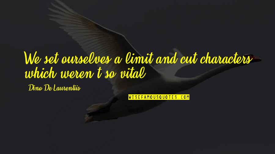 Dino De Laurentiis Quotes By Dino De Laurentiis: We set ourselves a limit and cut characters