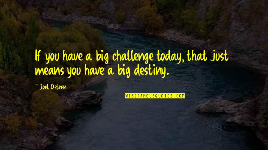 Dinobile Cigars Quotes By Joel Osteen: If you have a big challenge today, that