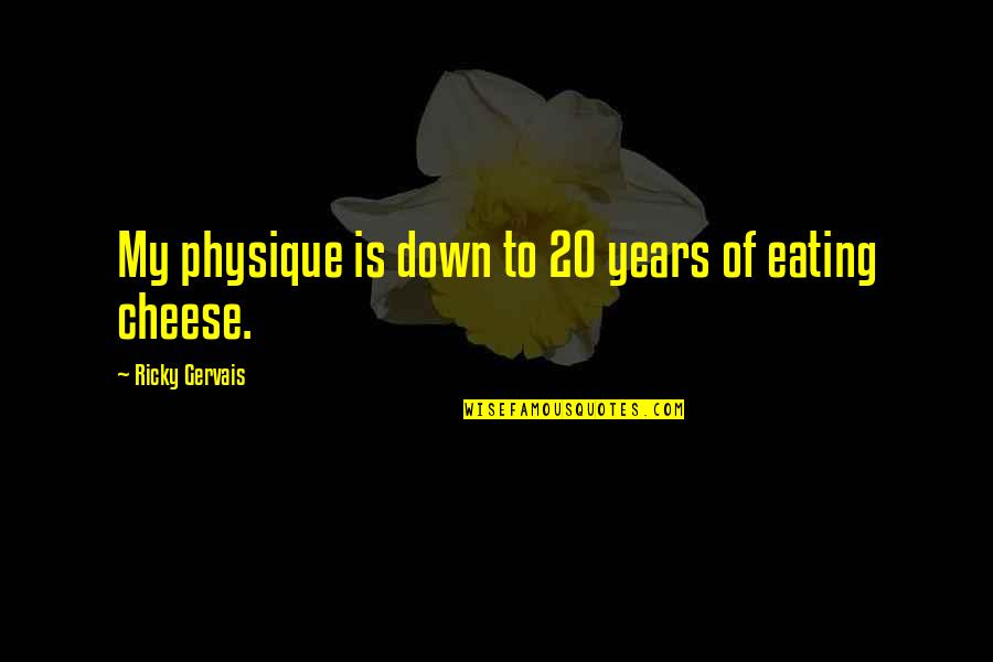 Dinoflagellates Bioluminescence Quotes By Ricky Gervais: My physique is down to 20 years of Dinoflagellates Bioluminescence Quotes By Ricky Gervais: My physique is down to 20 years of