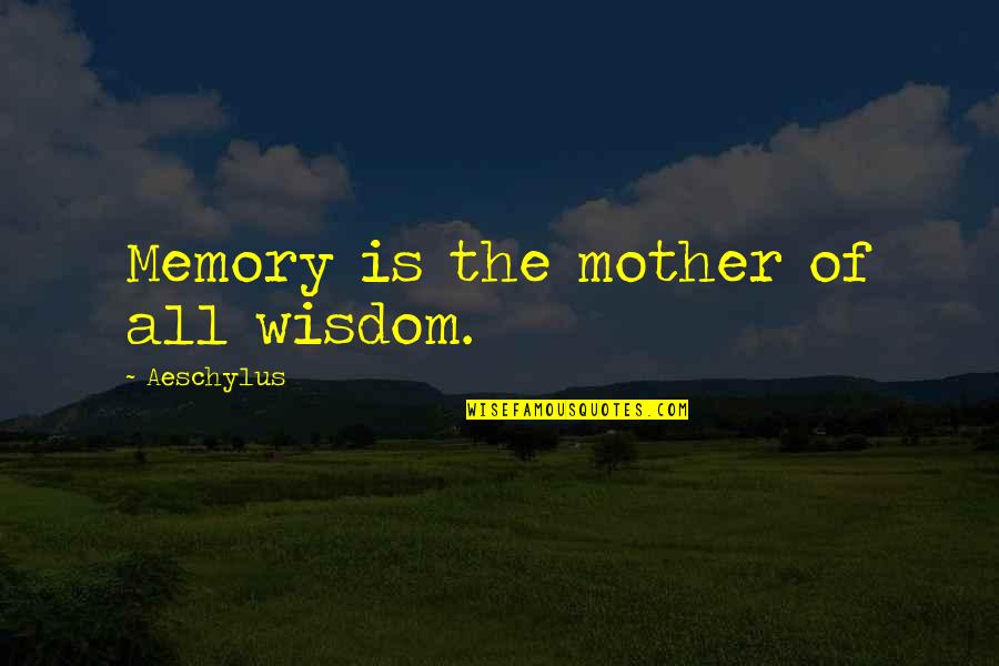 Dinoflagellates Quotes By Aeschylus: Memory is the mother of all wisdom. Dinoflagellates Quotes By Aeschylus: Memory is the mother of all wisdom.