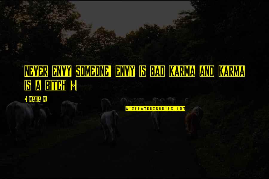 Dinoia Melrose Quotes By Maria N.: Never envy someone! Envy is bad karma and