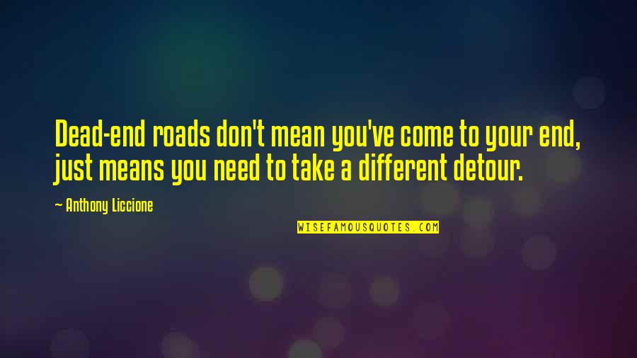 Dinomecard Quotes By Anthony Liccione: Dead-end roads don't mean you've come to your Dinomecard Quotes By Anthony Liccione: Dead-end roads don't mean you've come to your