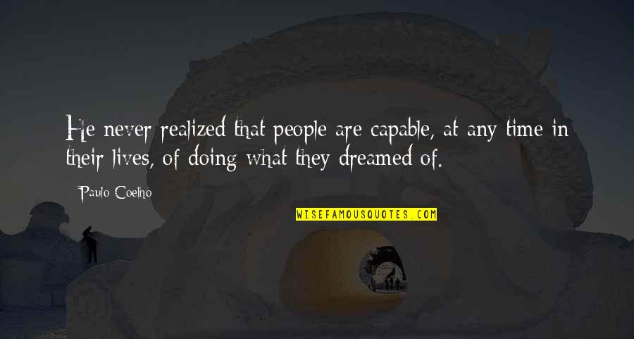 Dinorah Nutis Quotes By Paulo Coelho: He never realized that people are capable, at Dinorah Nutis Quotes By Paulo Coelho: He never realized that people are capable, at