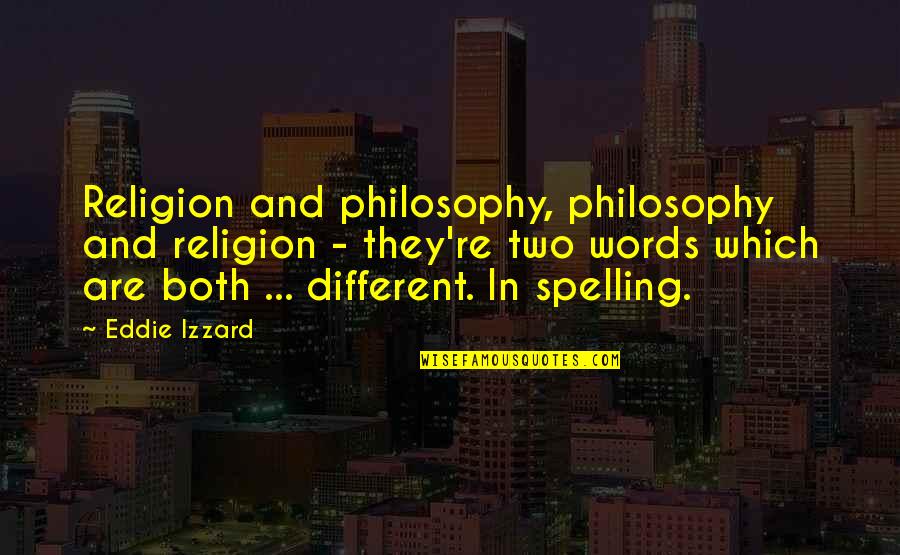 Dinorah Varsi Quotes By Eddie Izzard: Religion and philosophy, philosophy and religion - they're Dinorah Varsi Quotes By Eddie Izzard: Religion and philosophy, philosophy and religion - they're
