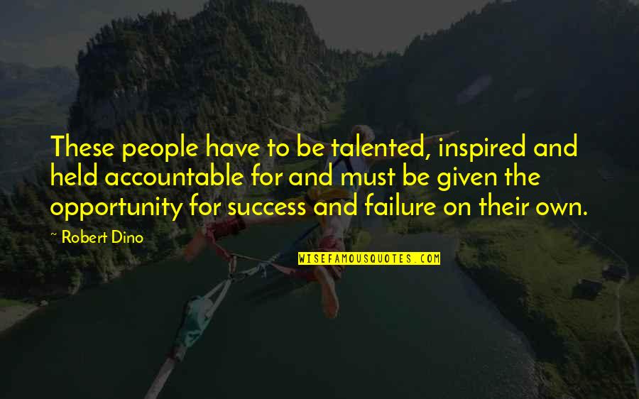 Dino's Quotes By Robert Dino: These people have to be talented, inspired and