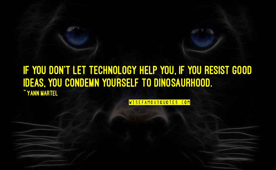 Dinosaurhood Quotes By Yann Martel: If you don't let technology help you, if