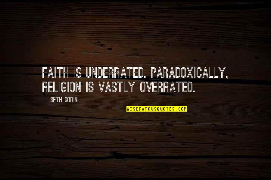 Dinosauriana Quotes By Seth Godin: Faith is underrated. Paradoxically, religion is vastly overrated.