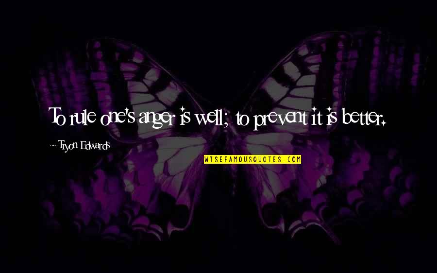 Dinosaurs Funny Quotes By Tryon Edwards: To rule one's anger is well; to prevent Dinosaurs Funny Quotes By Tryon Edwards: To rule one's anger is well; to prevent