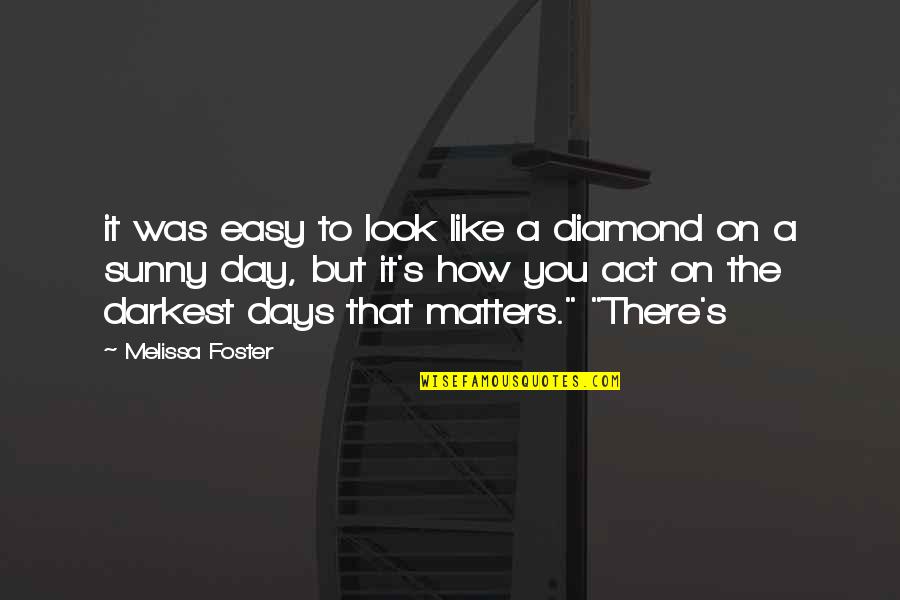 Dinozaury Film Quotes By Melissa Foster: it was easy to look like a diamond