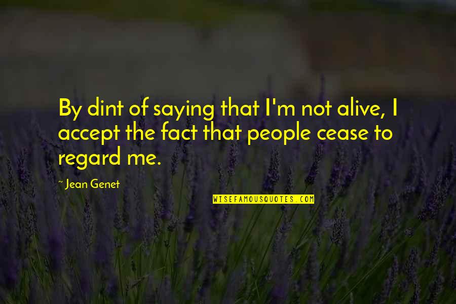 Dinozzo Quotes By Jean Genet: By dint of saying that I'm not alive,