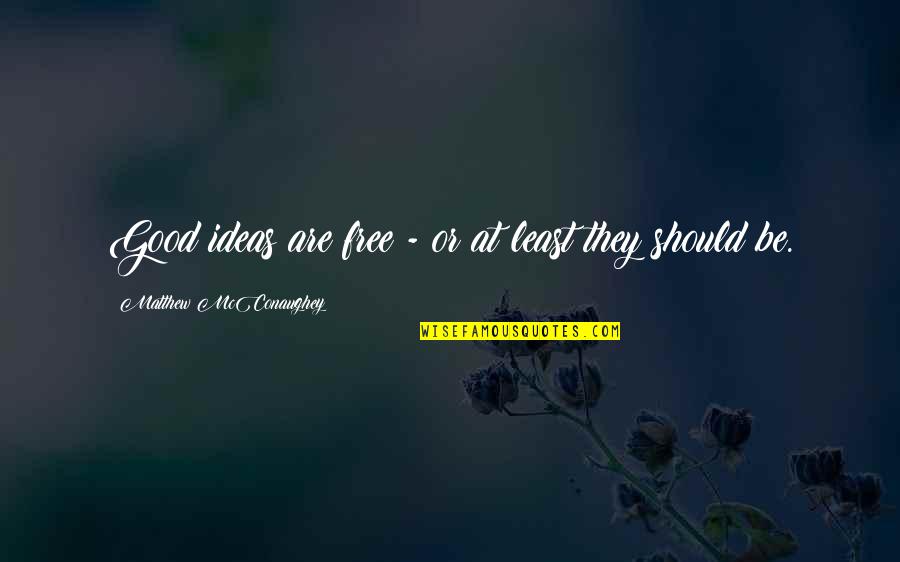 Dinsdag Quotes By Matthew McConaughey: Good ideas are free - or at least Dinsdag Quotes By Matthew McConaughey: Good ideas are free - or at least