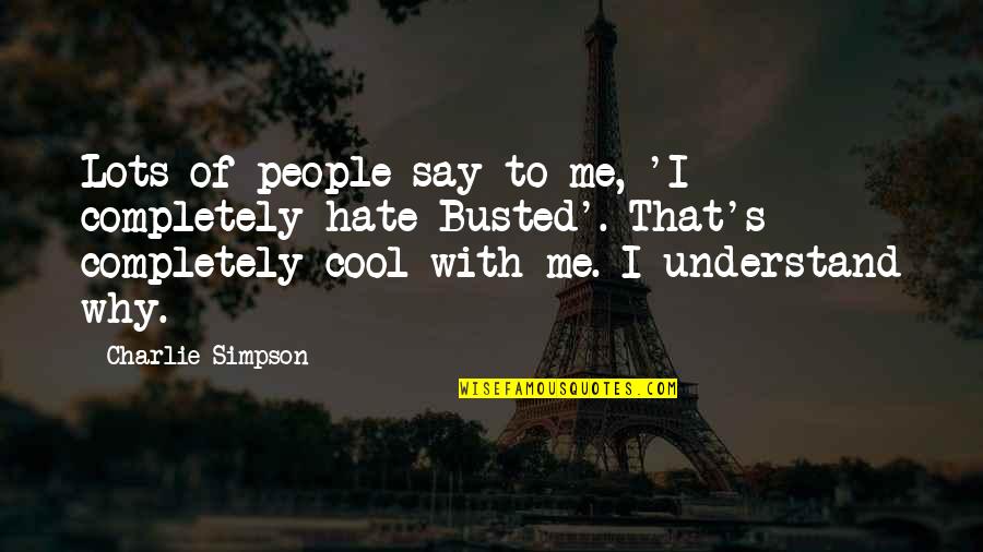 Dinshah Dance Quotes By Charlie Simpson: Lots of people say to me, 'I completely Dinshah Dance Quotes By Charlie Simpson: Lots of people say to me, 'I completely