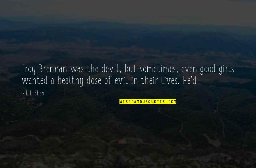 Dinsizlik Quotes By L.J. Shen: Troy Brennan was the devil, but sometimes, even