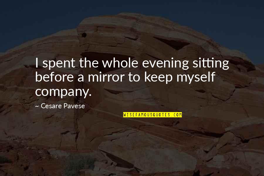 Dinsmoor Garden Quotes By Cesare Pavese: I spent the whole evening sitting before a