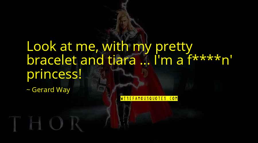 Dinsmoor Strategies Quotes By Gerard Way: Look at me, with my pretty bracelet and