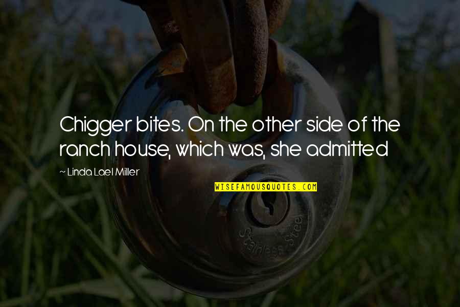 Dinsmoor Strategies Quotes By Linda Lael Miller: Chigger bites. On the other side of the Dinsmoor Strategies Quotes By Linda Lael Miller: Chigger bites. On the other side of the