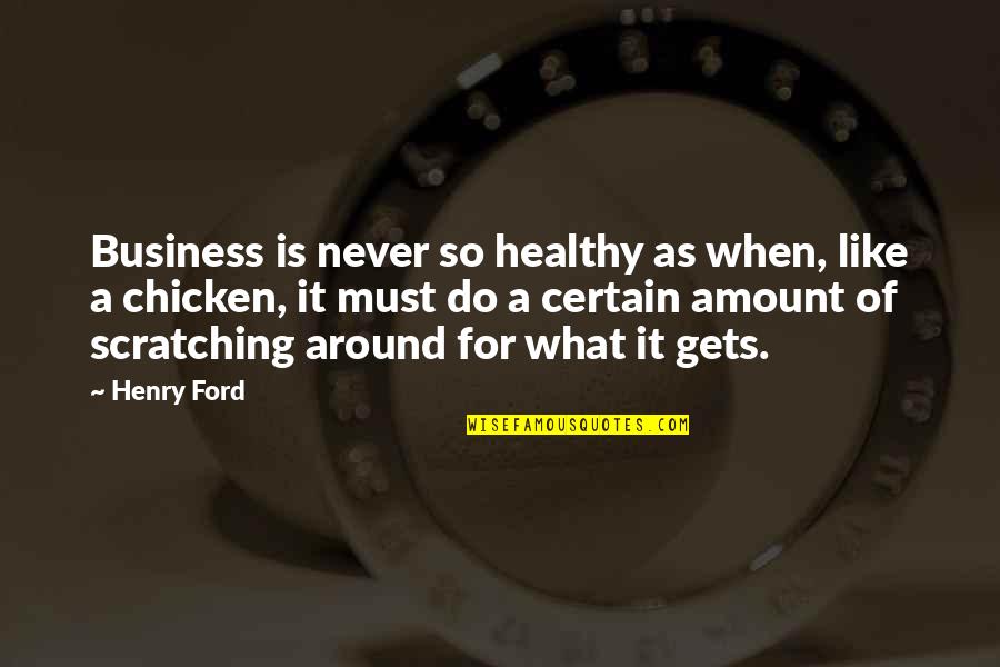 Dinsoaur Quotes By Henry Ford: Business is never so healthy as when, like