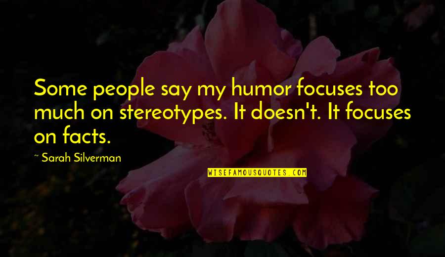 Dinsoaur Quotes By Sarah Silverman: Some people say my humor focuses too much