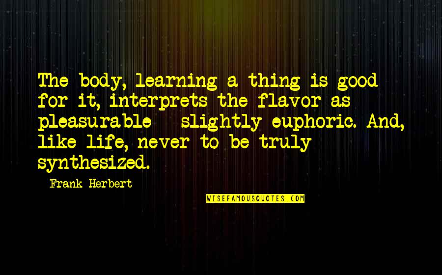 Dinstuhls Candy Quotes By Frank Herbert: The body, learning a thing is good for