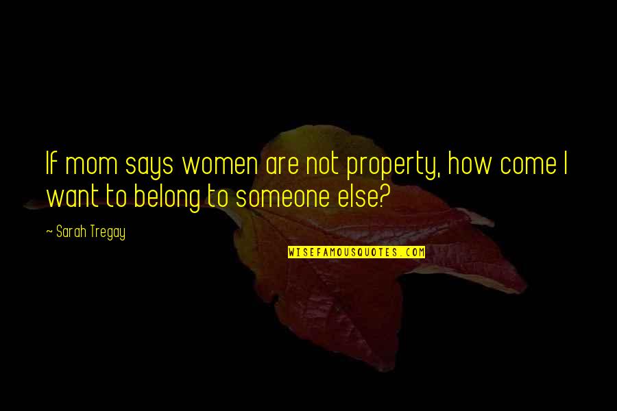 Dinsy Quotes By Sarah Tregay: If mom says women are not property, how