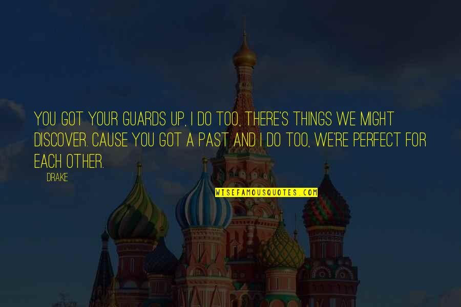 Dinte De Colorat Quotes By Drake: You got your guards up, I do too,