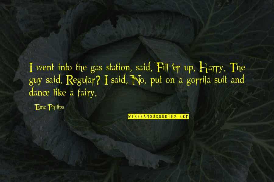 Dinte De Colorat Quotes By Emo Philips: I went into the gas station, said, Fill