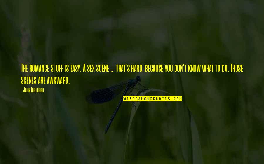 Dinte De Colorat Quotes By John Turturro: The romance stuff is easy. A sex scene