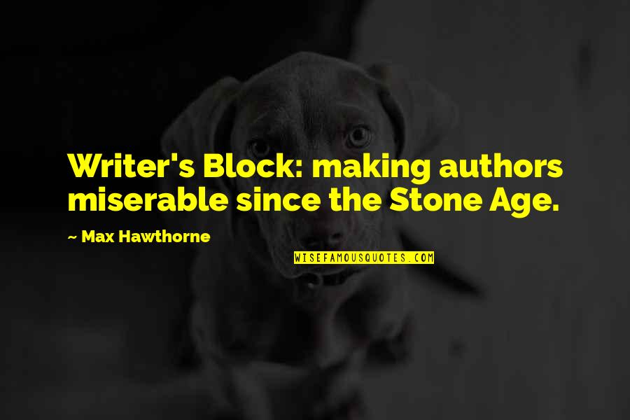 Dinte De Colorat Quotes By Max Hawthorne: Writer's Block: making authors miserable since the Stone