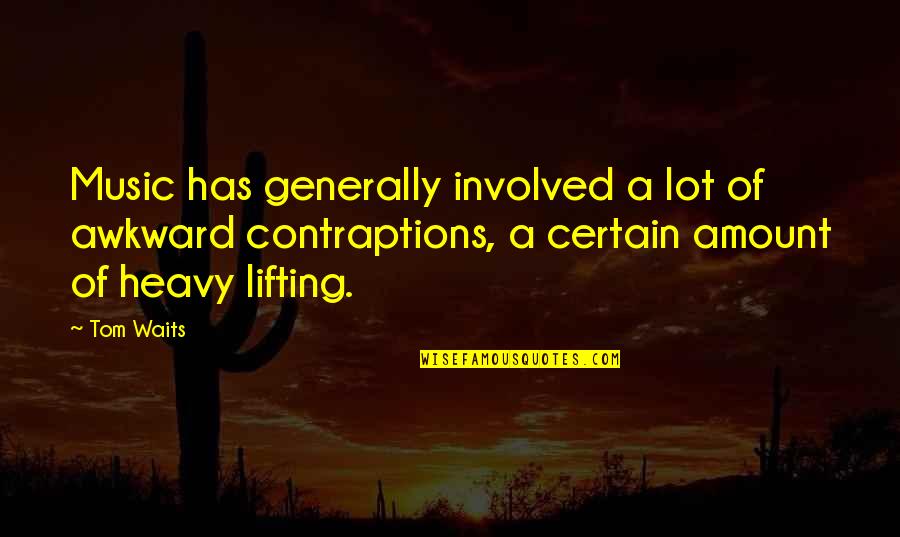 Dinther During The War Quotes By Tom Waits: Music has generally involved a lot of awkward Dinther During The War Quotes By Tom Waits: Music has generally involved a lot of awkward