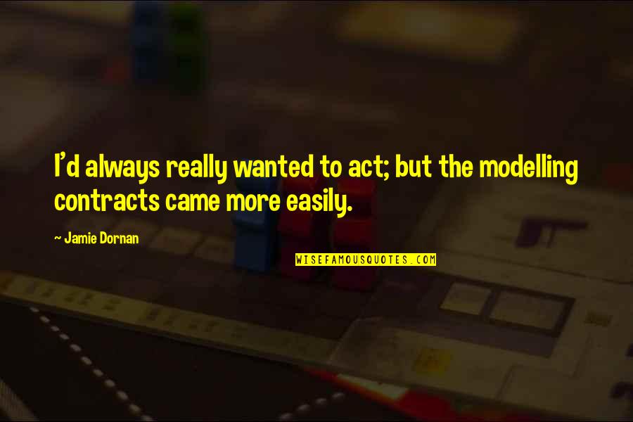 Dinti Strambi Quotes By Jamie Dornan: I'd always really wanted to act; but the