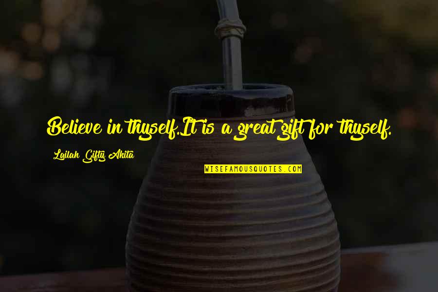 Dinti Strambi Quotes By Lailah Gifty Akita: Believe in thyself.It is a great gift for Dinti Strambi Quotes By Lailah Gifty Akita: Believe in thyself.It is a great gift for